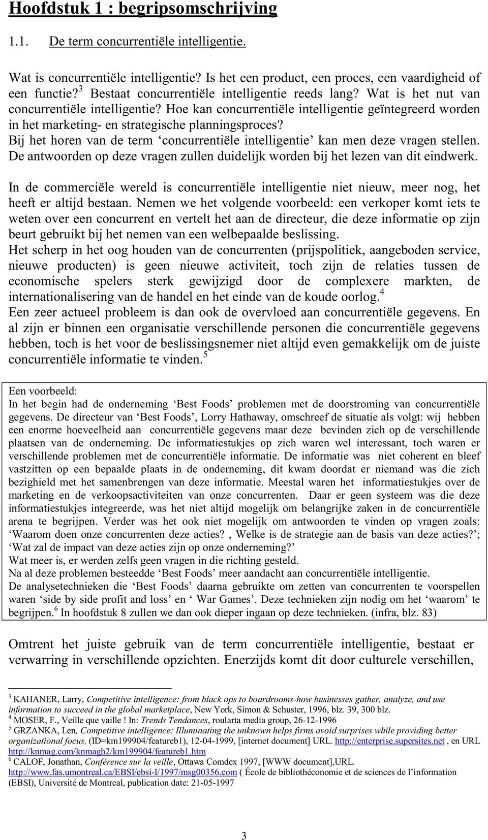 Hoe kan concurrentiële intelligentie geïntegreerd worden in het marketing- en strategische planningsproces? Bij het horen van de term concurrentiële intelligentie kan men deze vragen stellen.