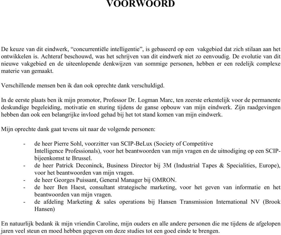 De evolutie van dit nieuwe vakgebied en de uiteenlopende denkwijzen van sommige personen, hebben er een redelijk complexe materie van gemaakt.