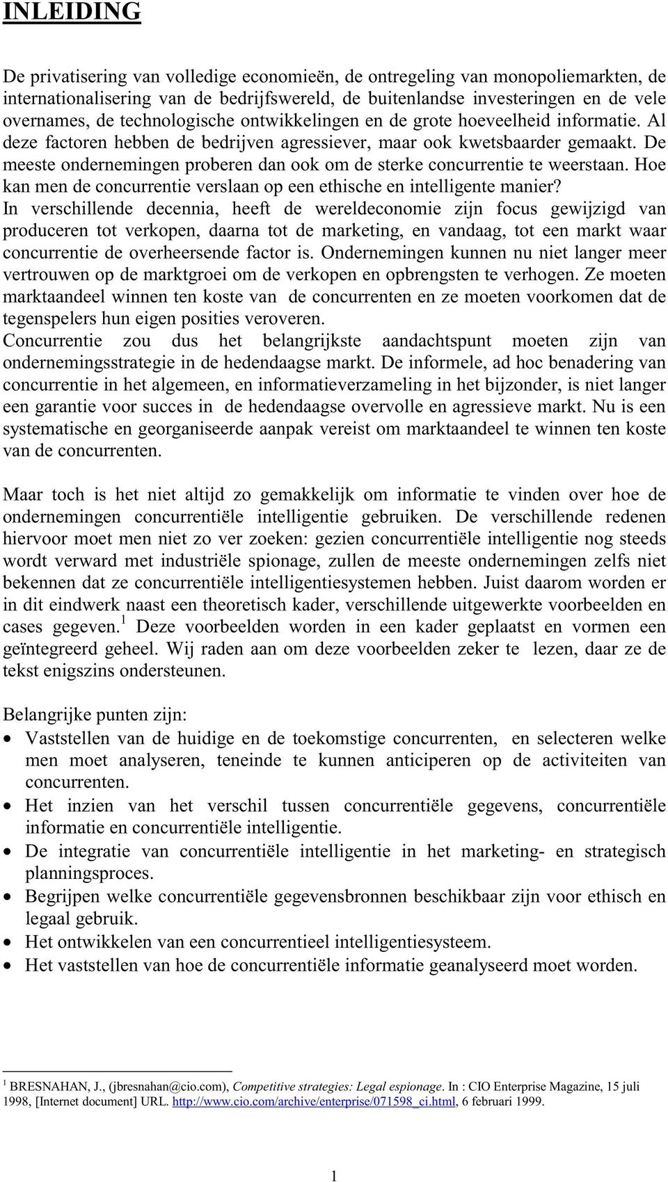 De meeste ondernemingen proberen dan ook om de sterke concurrentie te weerstaan. Hoe kan men de concurrentie verslaan op een ethische en intelligente manier?