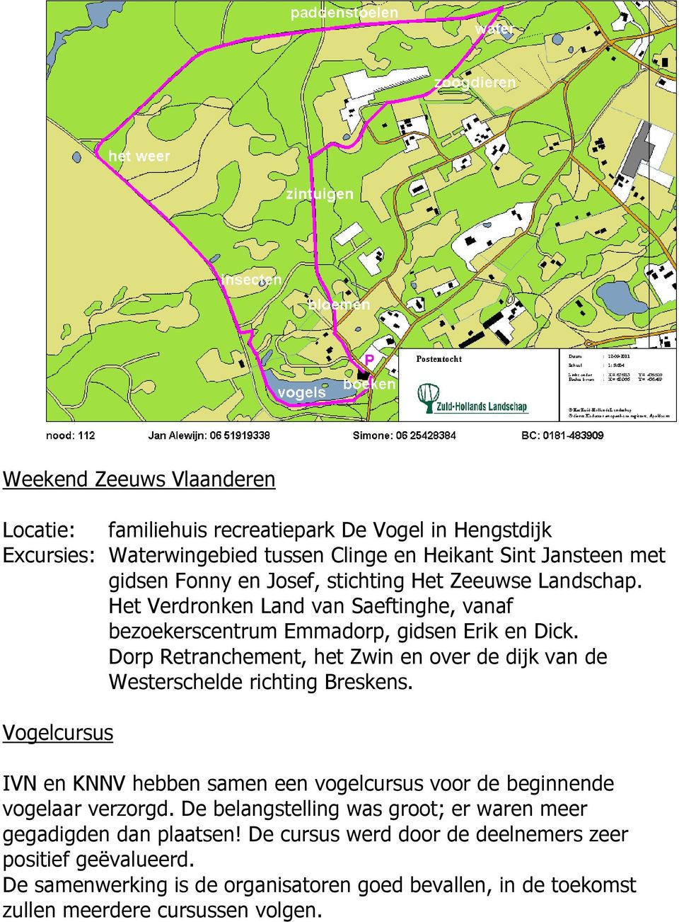 Dorp Retranchement, het Zwin en over de dijk van de Westerschelde richting Breskens. Vogelcursus IVN en KNNV hebben samen een vogelcursus voor de beginnende vogelaar verzorgd.