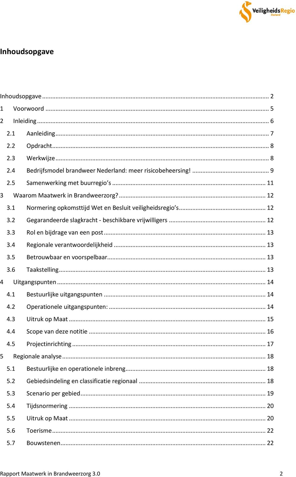 .. 12 3.3 Rol en bijdrage van een post... 13 3.4 Regionale verantwoordelijkheid... 13 3.5 Betrouwbaar en voorspelbaar... 13 3.6 Taakstelling... 13 4 Uitgangspunten... 14 4.