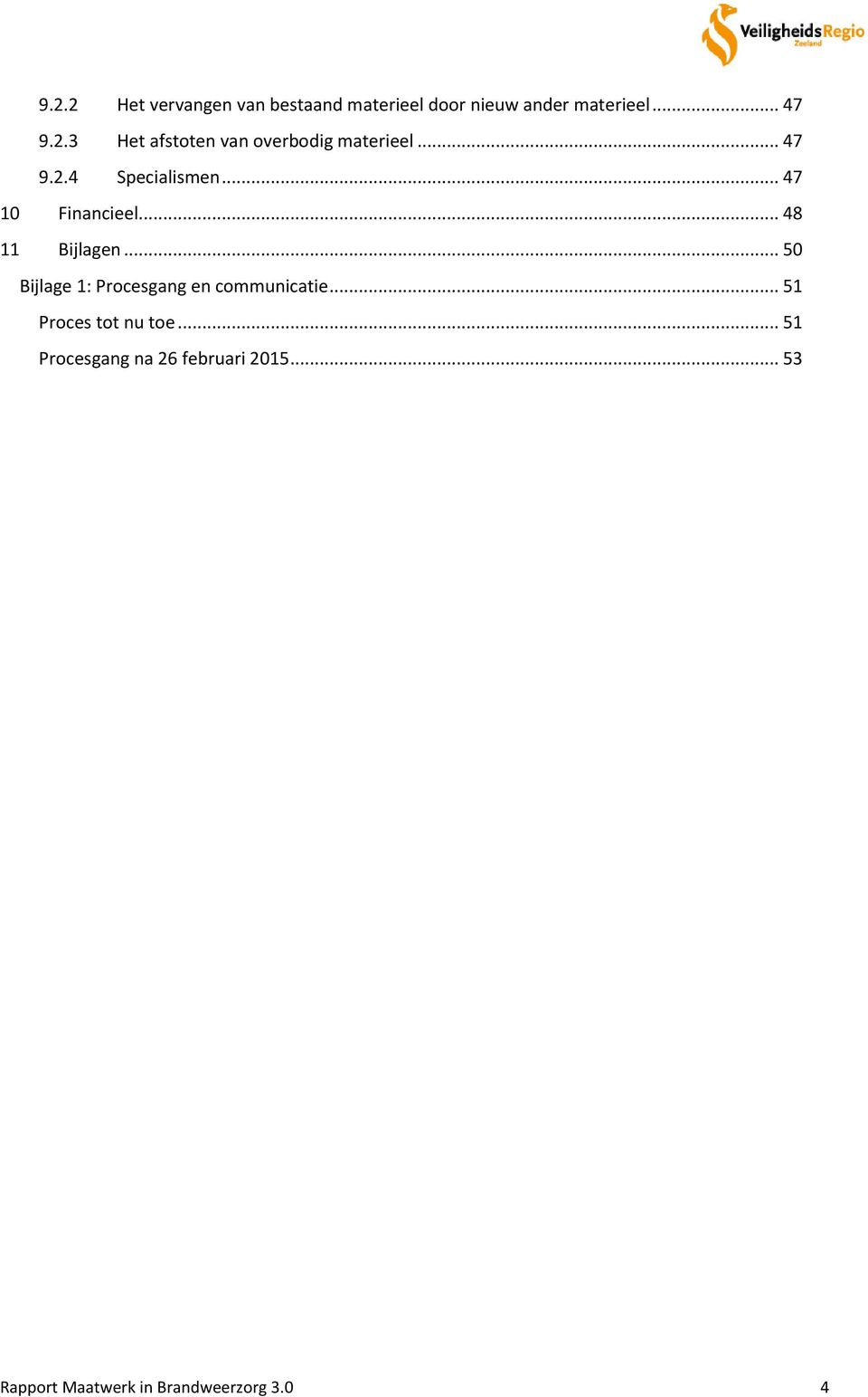 .. 50 Bijlage 1: Procesgang en communicatie... 51 Proces tot nu toe.