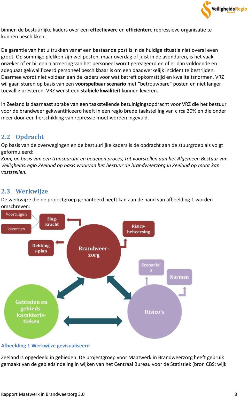 Op sommige plekken zijn wel posten, maar overdag of juist in de avonduren, is het vaak onzeker of er bij een alarmering van het personeel wordt gereageerd en of er dan voldoende en adequaat