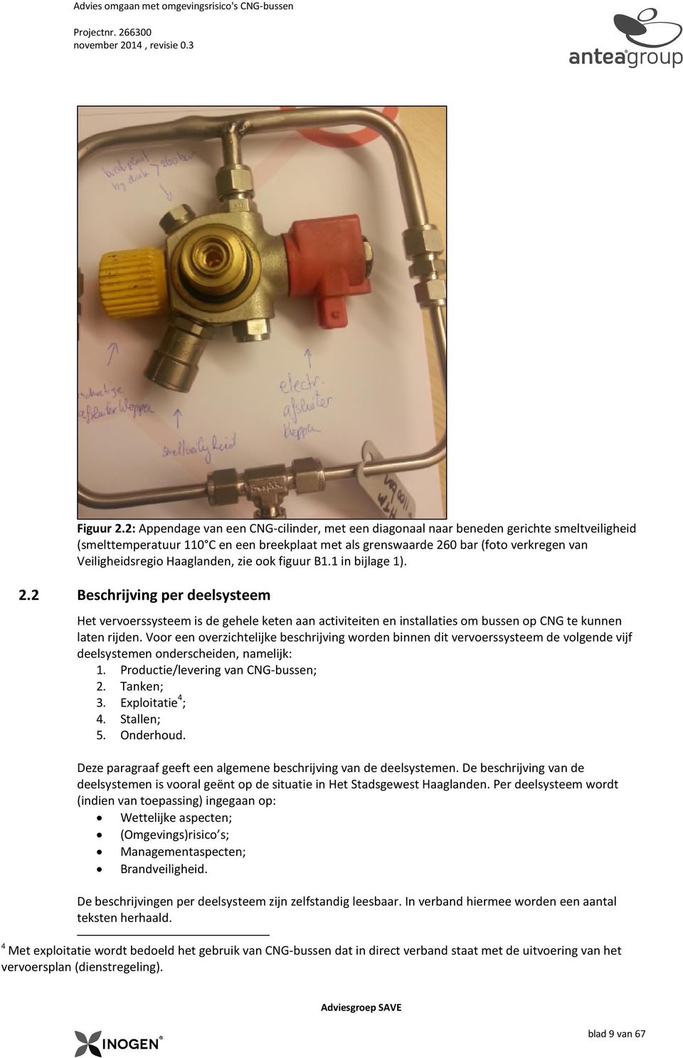 Haaglanden, zie ook figuur B1.1 in bijlage 1). 2.2 Beschrijving per deelsysteem Het vervoerssysteem is de gehele keten aan activiteiten en installaties om bussen op CNG te kunnen laten rijden.