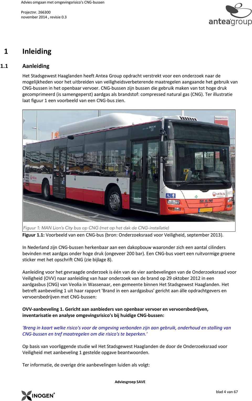 van CNG-bussen in het openbaar vervoer. CNG-bussen zijn bussen die gebruik maken van tot hoge druk gecomprimeerd (is samengeperst) aardgas als brandstof: compressed natural gas (CNG).