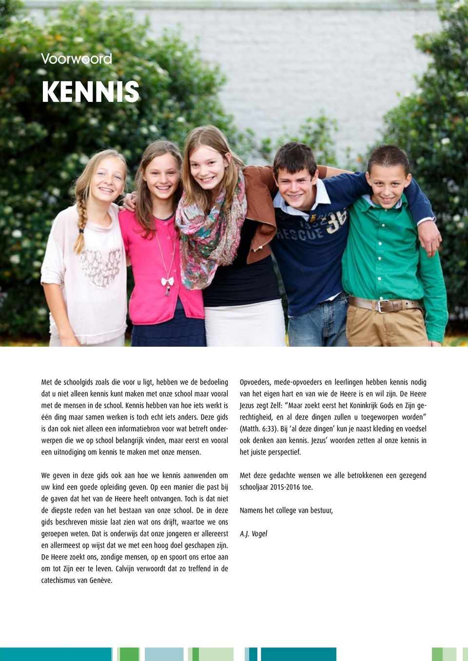 Deze gids is dan ook niet alleen een informatiebron voor wat betreft onderwerpen die we op school belangrijk vinden, maar eerst en vooral een uitnodiging om kennis te maken met onze mensen.