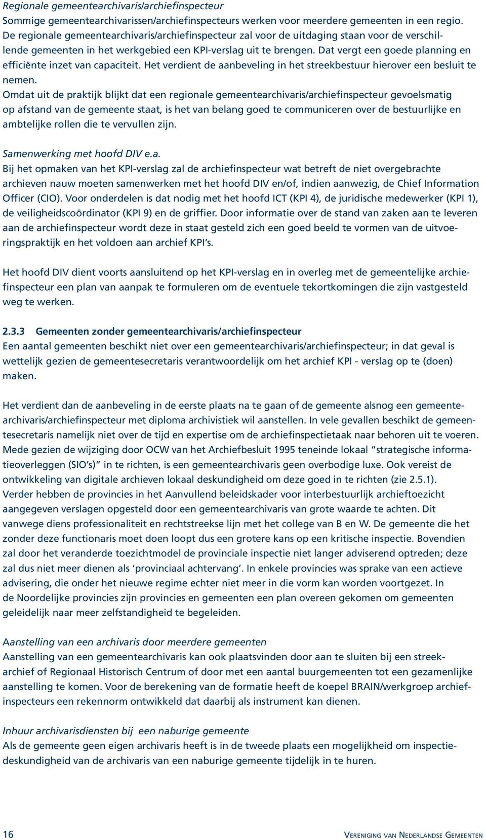 Dat vergt een goede planning en efficiënte inzet van capaciteit. Het verdient de aanbeveling in het streekbestuur hierover een besluit te nemen.