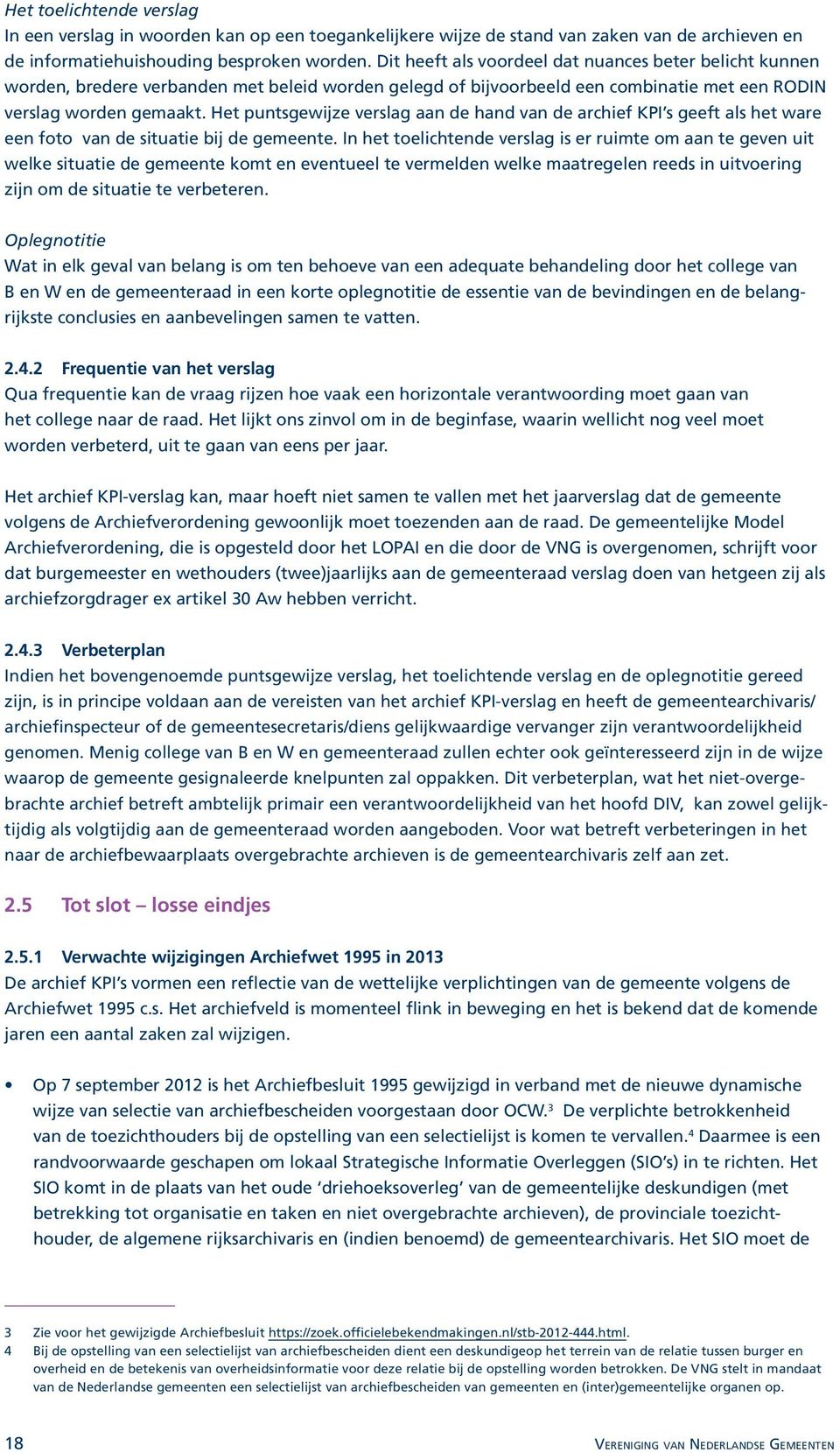 Het puntsgewijze verslag aan de hand van de archief KPI s geeft als het ware een foto van de situatie bij de gemeente.