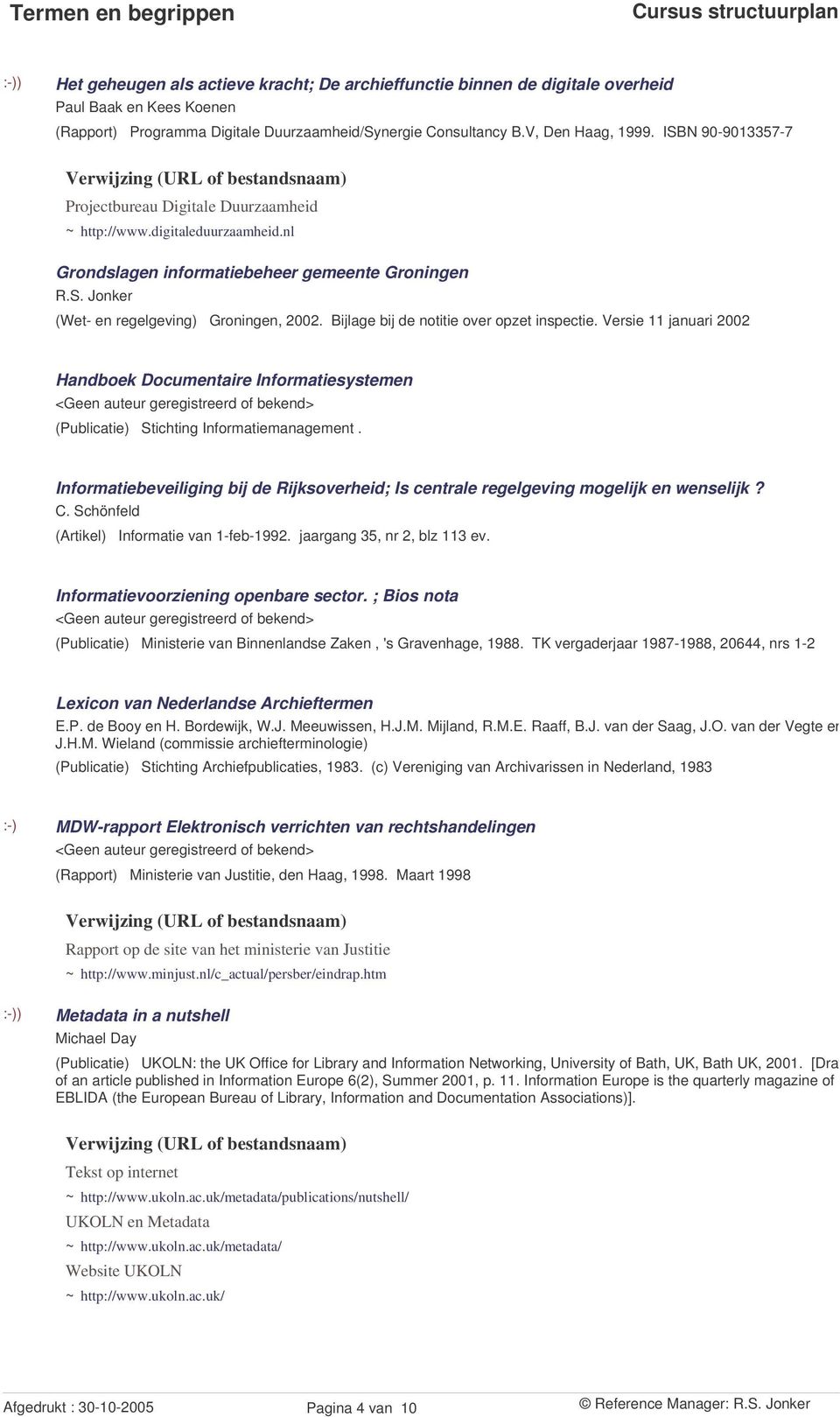 Bijlage bij de notitie over opzet inspectie. Versie 11 januari 2002 Handboek Documentaire Informatiesystemen (Publicatie) Stichting Informatiemanagement.