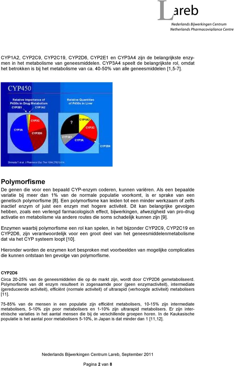 Polymorfisme De genen die voor een bepaald CYP-enzym coderen, kunnen variëren.