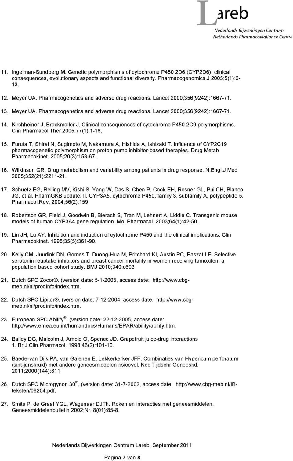 Clinical consequences of cytochrome P450 2C9 polymorphisms. Clin Pharmacol Ther 2005;77(1):1-16. 15. Furuta T, Shirai N, Sugimoto M, Nakamura A, Hishida A, Ishizaki T.