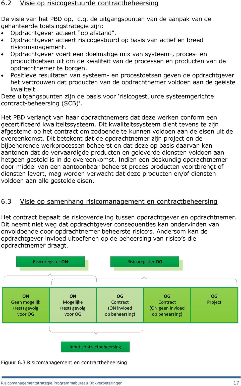 Opdrachtgever voert een doelmatige mix van systeem-, proces- en producttoetsen uit om de kwaliteit van de processen en producten van de opdrachtnemer te borgen.