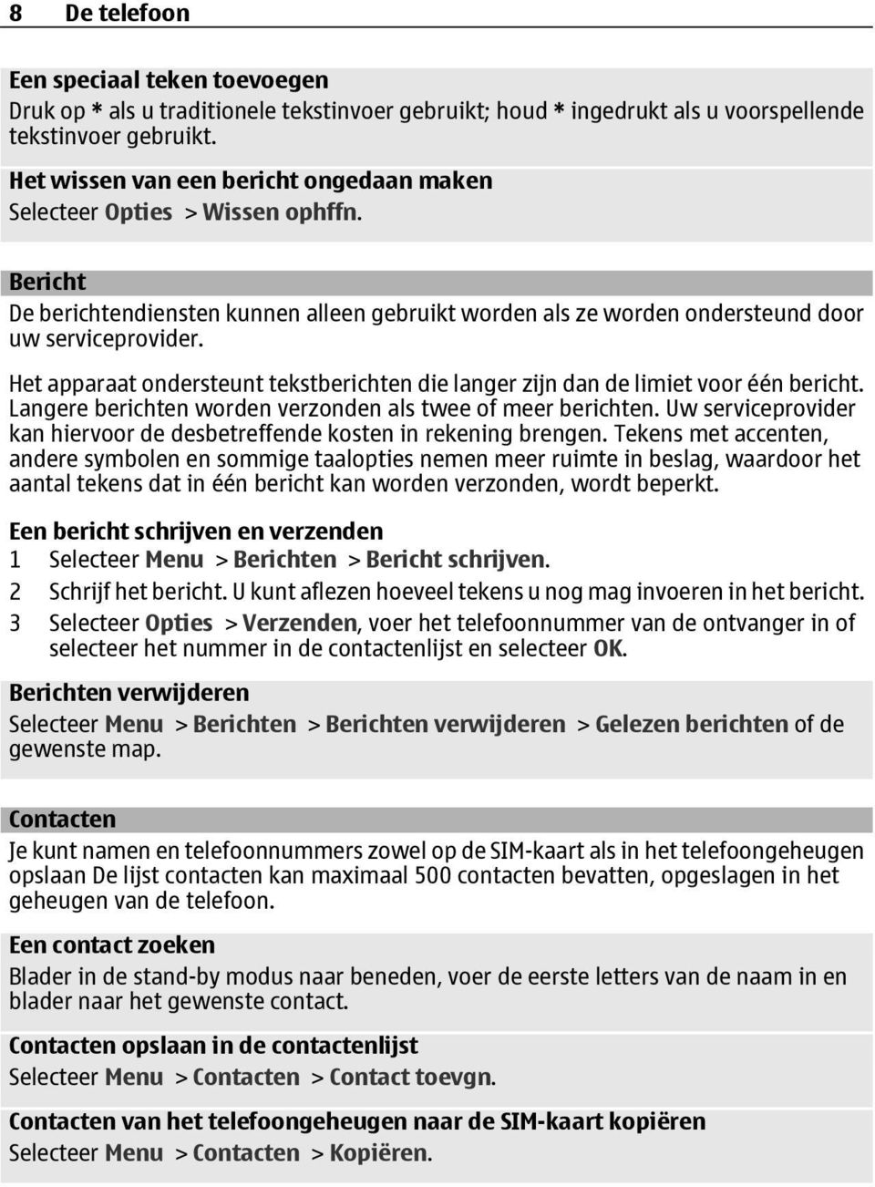 Het apparaat ondersteunt tekstberichten die langer zijn dan de limiet voor één bericht. Langere berichten worden verzonden als twee of meer berichten.