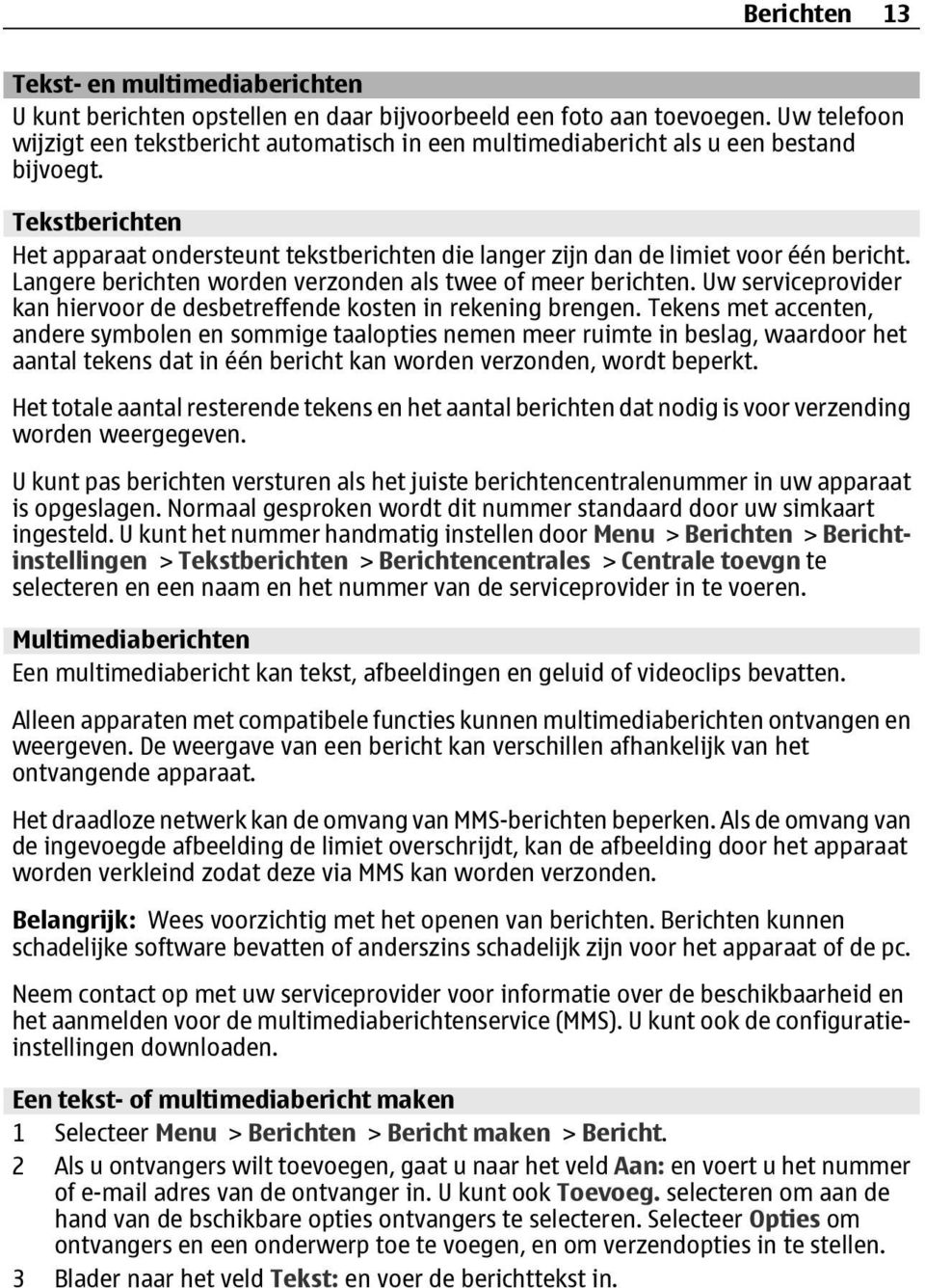 Tekstberichten Het apparaat ondersteunt tekstberichten die langer zijn dan de limiet voor één bericht. Langere berichten worden verzonden als twee of meer berichten.