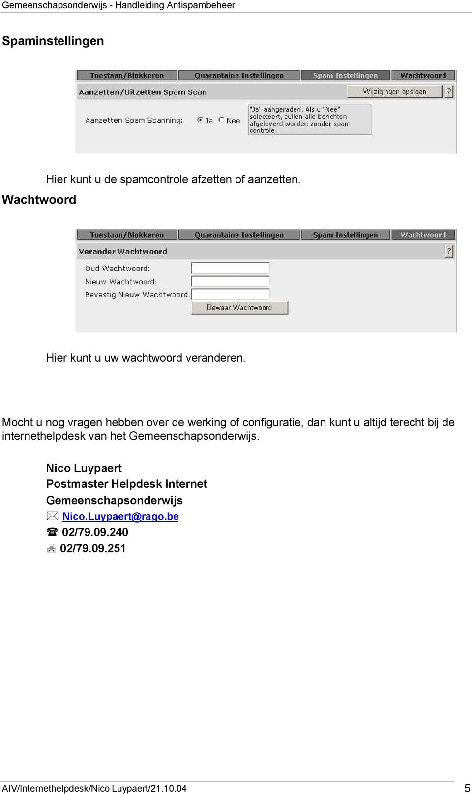 Mocht u nog vragen hebben over de werking of configuratie, dan kunt u altijd terecht bij de