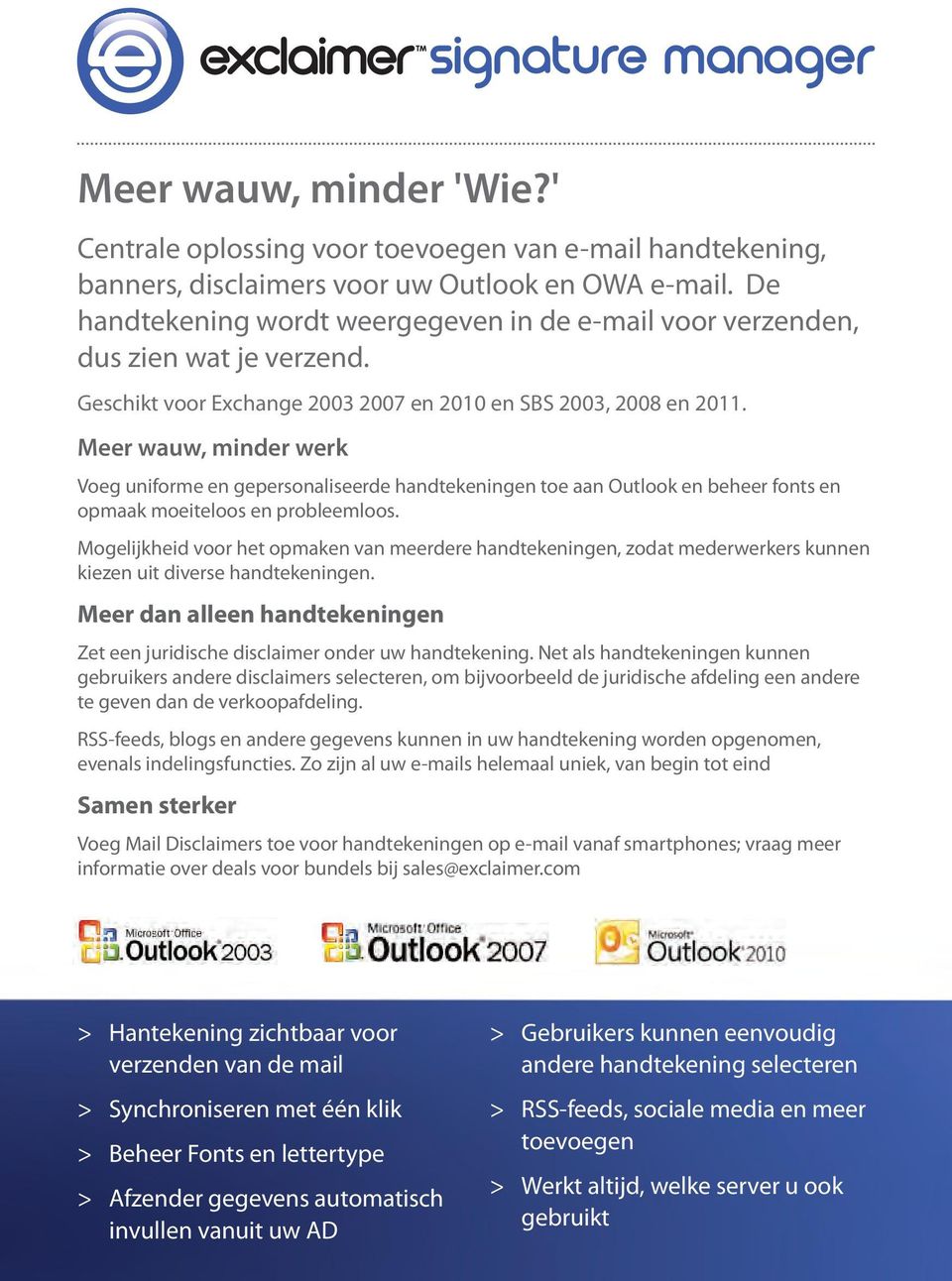 Meer wauw, minder werk Voeg uniforme en gepersonaliseerde handtekeningen toe aan Outlook en beheer fonts en opmaak moeiteloos en probleemloos.