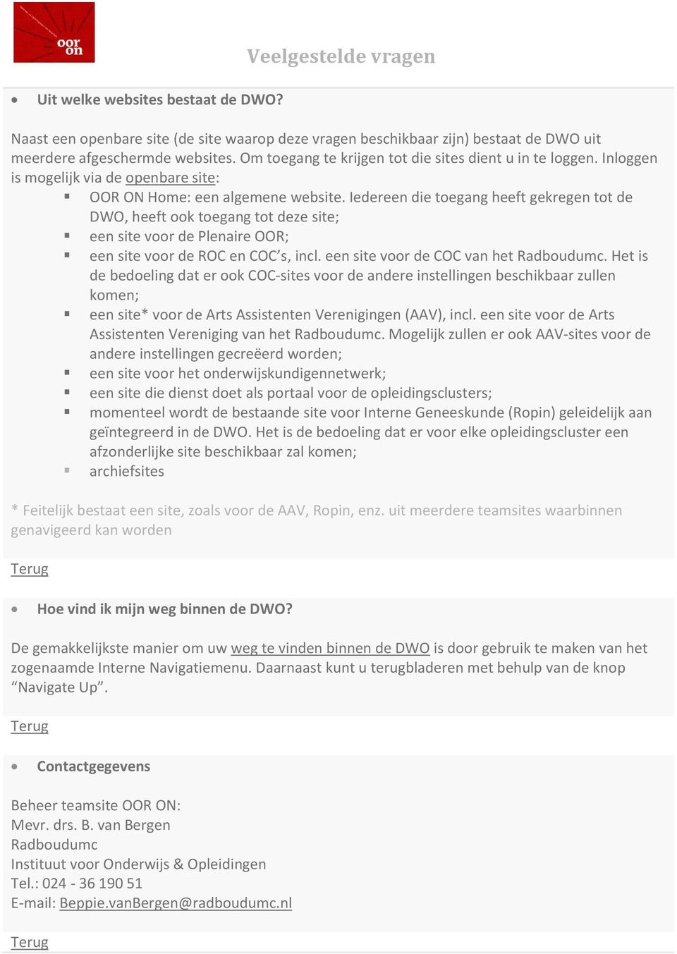 Iedereen die toegang heeft gekregen tot de DWO, heeft ook toegang tot deze site; een site voor de Plenaire OOR; een site voor de ROC en COC s, incl. een site voor de COC van het Radboudumc.