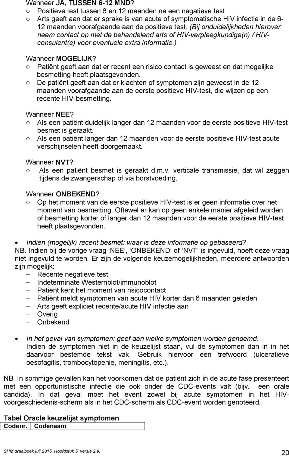 (Bij nduidelijkheden hierver: neem cntact p met de behandelend arts f HIV-verpleegkundige(n) / HIVcnsulent(e) vr eventuele extra infrmatie.) Wanneer MOGELIJK?