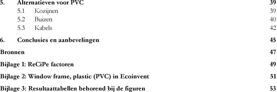 Conclusies en aanbevelingen 45 Bronnen 47 Bijlage 1: ReCiPe