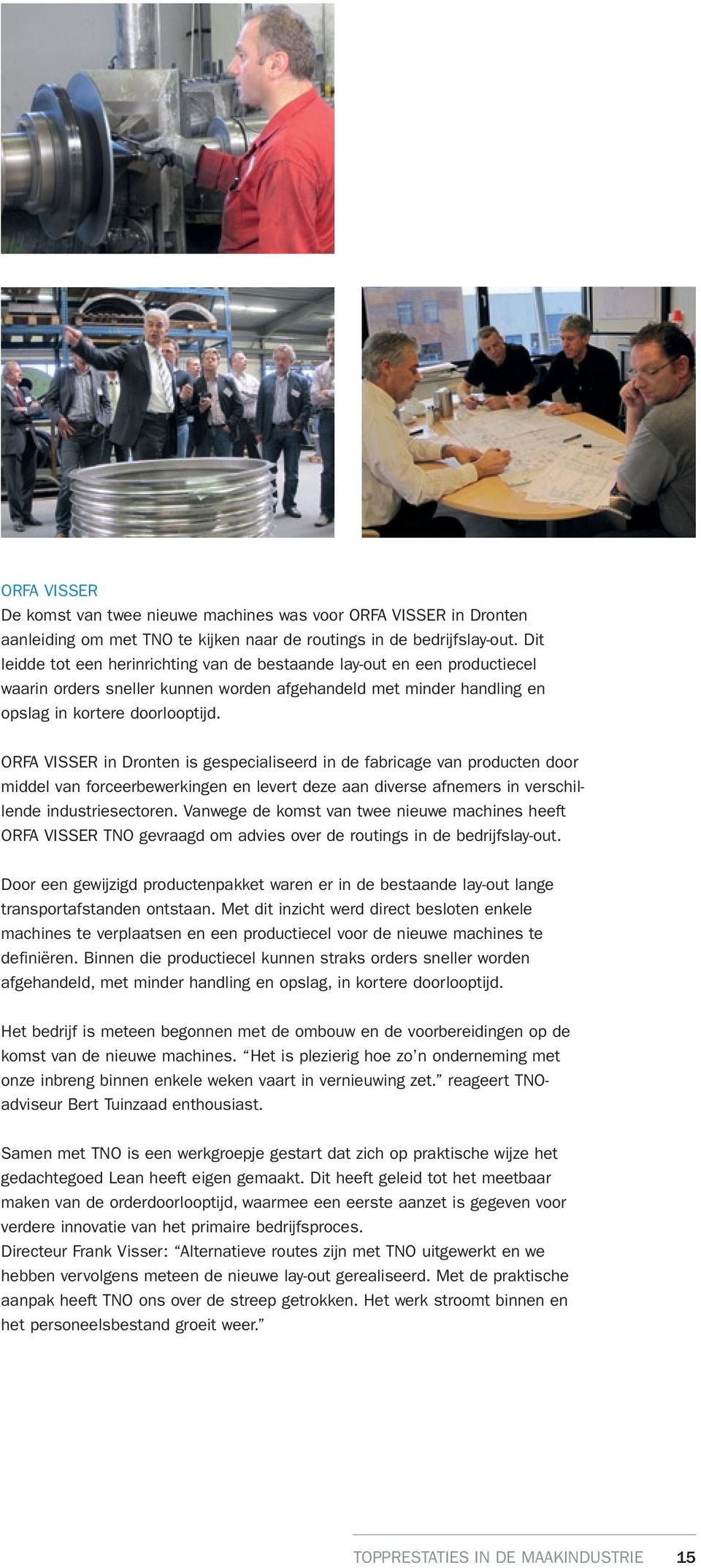 Orfa Visser in Dronten is gespecialiseerd in de fabricage van producten door middel van forceerbewerkingen en levert deze aan diverse afnemers in verschillende industriesectoren.