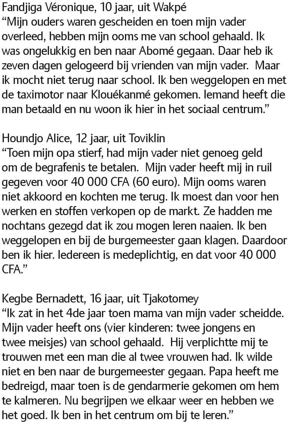 Iemand heeft die man betaald en nu woon ik hier in het sociaal centrum. Houndjo Alice, 12 jaar, uit Toviklin Toen mijn opa stierf, had mijn vader niet genoeg geld om de begrafenis te betalen.