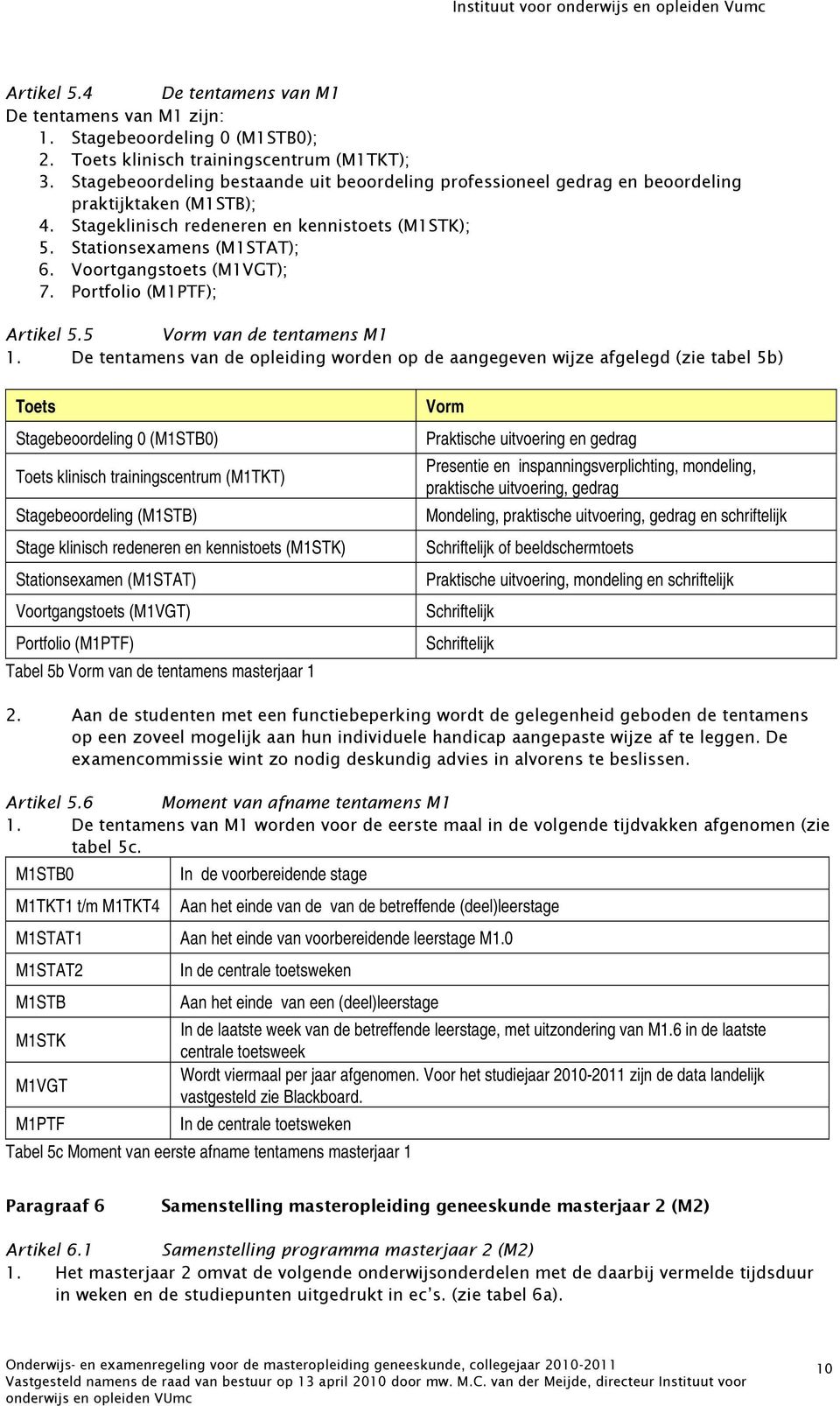 Voortgangstoets (M1VGT); 7. Portfolio (M1PTF); Artikel 5.5 Vorm van de tentamens M1 1.