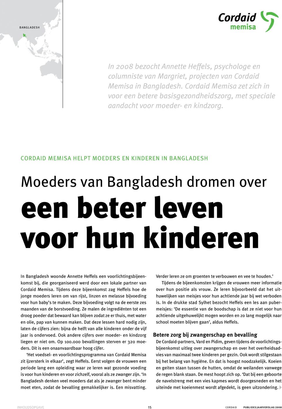 Cordaid Memisa helpt moeders en kinderen in Bangladesh Moeders van Bangladesh dromen over een beter leven voor hun kinderen In Bangladesh woonde Annette Heffels een voorlichtingsbijeenkomst bij, die