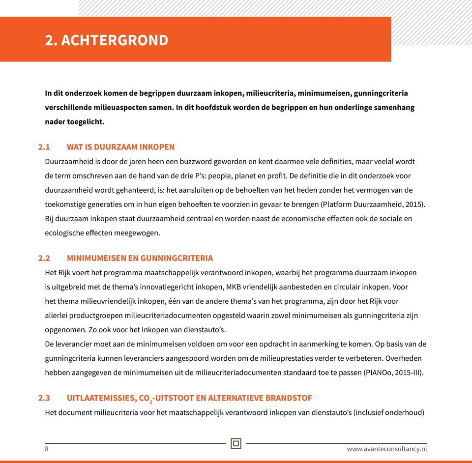 1 WAT IS DUURZAAM INKOPEN Duurzaamheid is door de jaren heen een buzzword geworden en kent daarmee vele definities, maar veelal wordt de term omschreven aan de hand van de drie P s: people, planet en