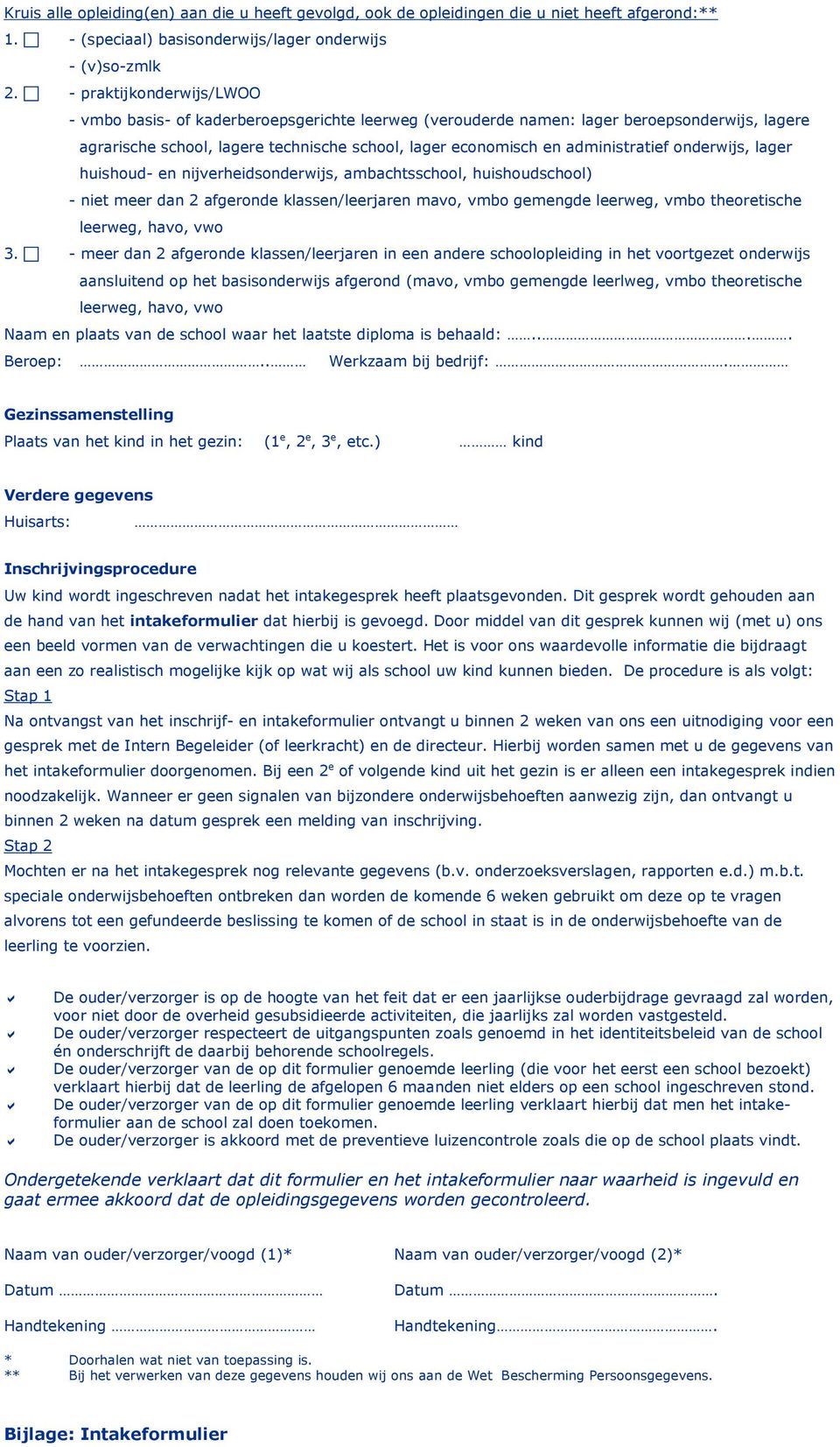 administratief onderwijs, lager huishoud- en nijverheidsonderwijs, ambachtsschool, huishoudschool) - niet meer dan 2 afgeronde klassen/leerjaren mavo, vmbo gemengde leerweg, vmbo theoretische