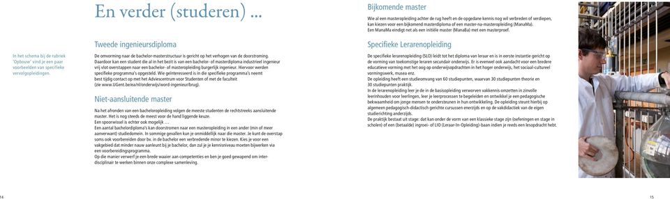 Daardoor kan een student die al in het bezit is van een bachelor- of masterdiploma industrieel ingenieur vrij vlot overstappen naar een bachelor- of masteropleiding burgerlijk ingenieur.