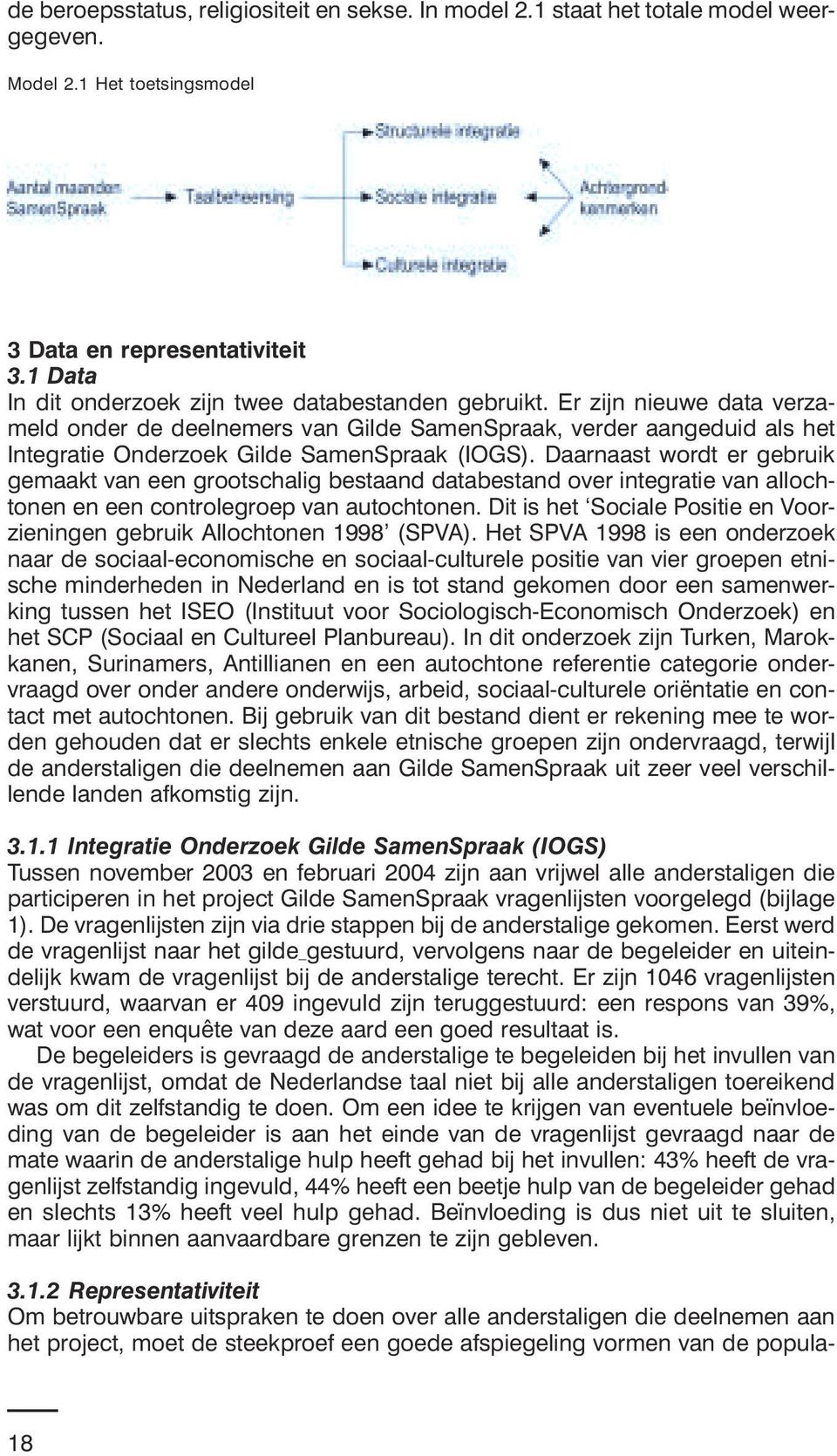 Er zijn nieuwe data verzameld onder de deelnemers van Gilde SamenSpraak, verder aangeduid als het Integratie Onderzoek Gilde SamenSpraak (IOGS).