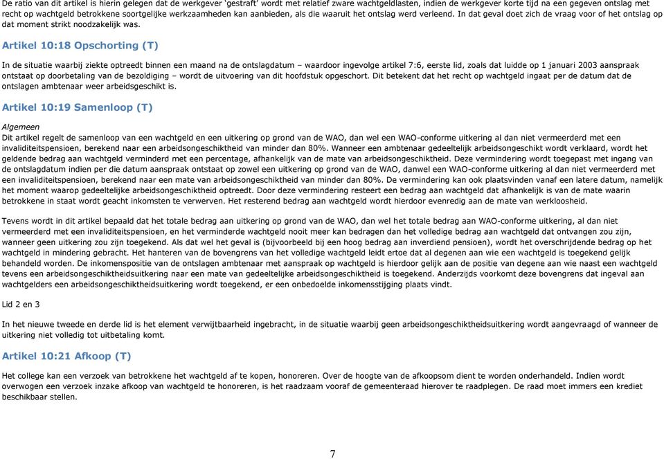 Artikel 10:18 Opschorting (T) In de situatie waarbij ziekte optreedt binnen een maand na de ontslagdatum waardoor ingevolge artikel 7:6, eerste lid, zoals dat luidde op 1 januari 2003 aanspraak