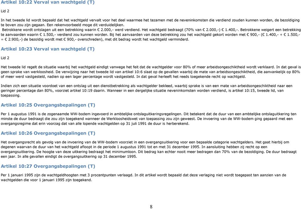 000,-) 1.400,-. Betrokkene weigert een betrekking te aanvaarden waarin 1.500,- verdiend zou kunnen worden. Bij het aanvaarden van deze betrekking zou het wachtgeld gekort worden met 900,- ( 1.