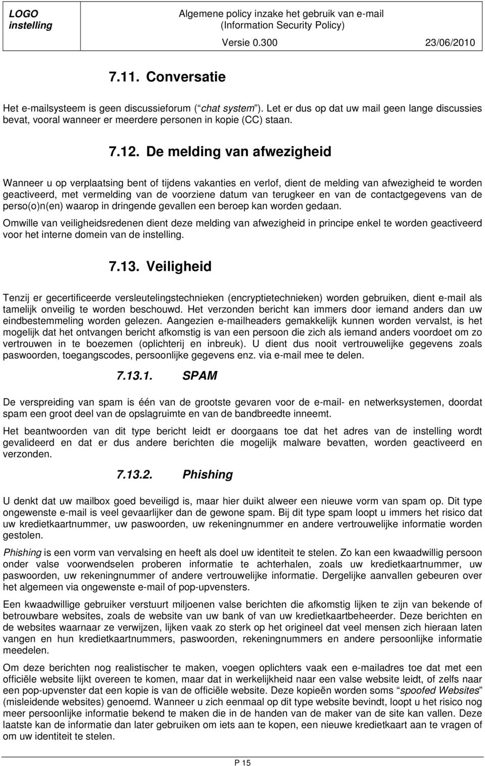 en van de contactgegevens van de perso(o)n(en) waarop in dringende gevallen een beroep kan worden gedaan.