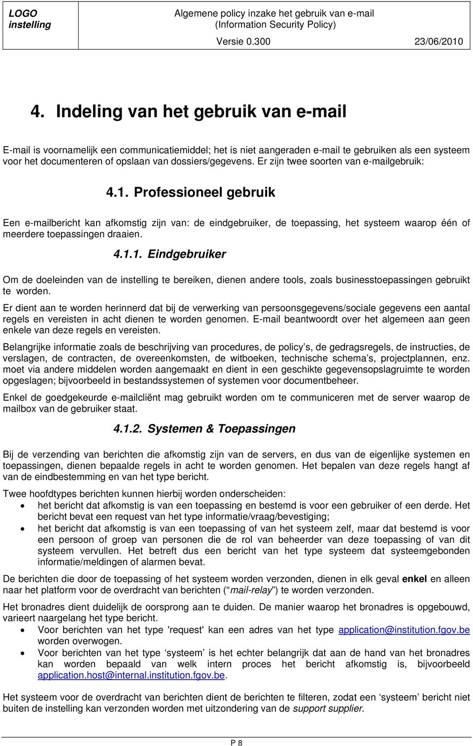 4.1.1. Eindgebruiker Om de doeleinden van de te bereiken, dienen andere tools, zoals businesstoepassingen gebruikt te worden.