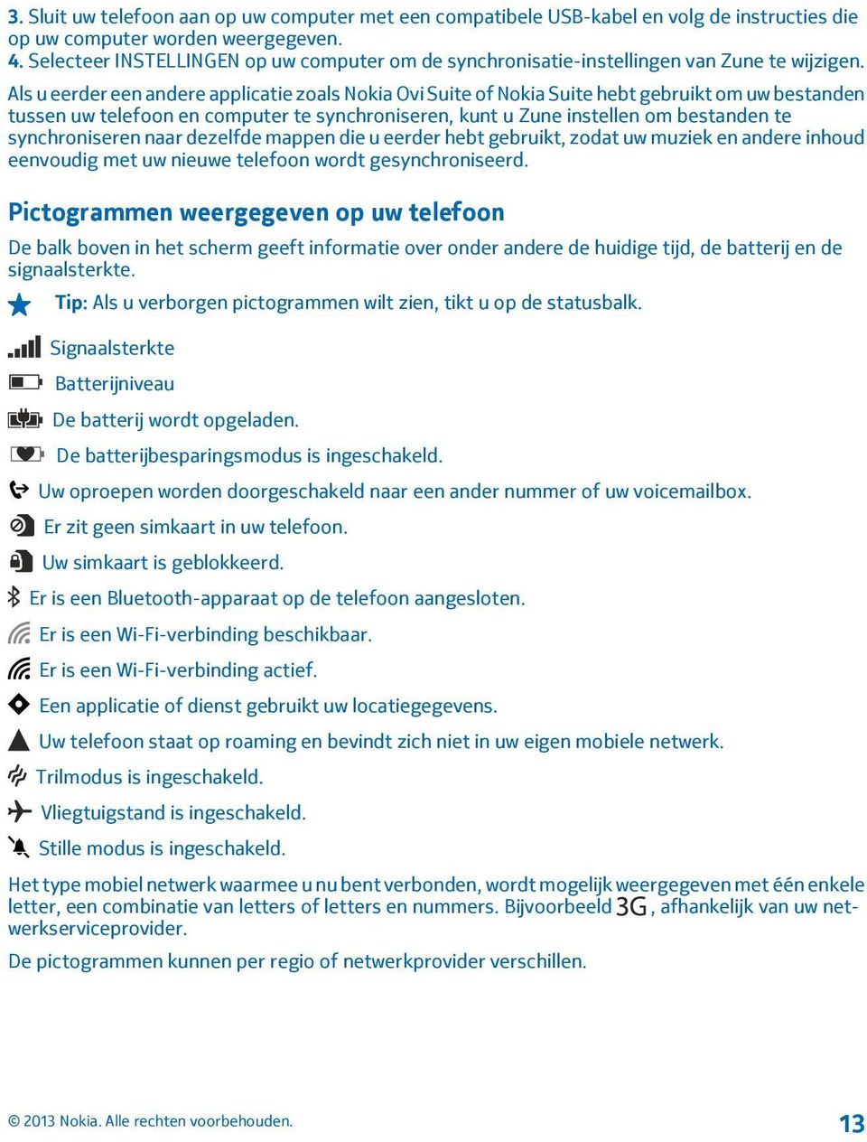 Als u eerder een andere applicatie zoals Nokia Ovi Suite of Nokia Suite hebt gebruikt om uw bestanden tussen uw telefoon en computer te synchroniseren, kunt u Zune instellen om bestanden te