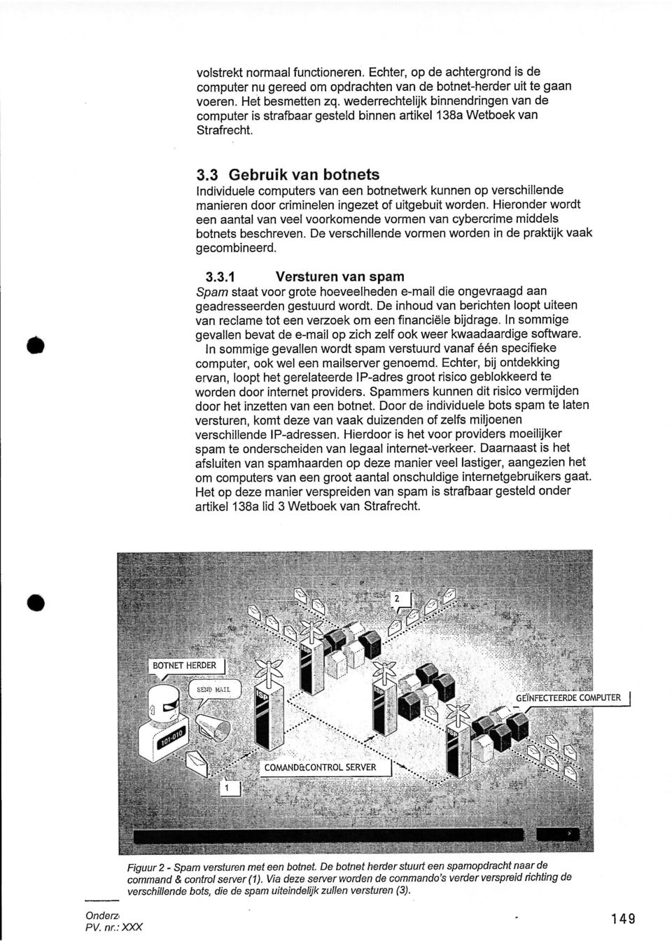 3 Gebruik van botnets Individuele computers van een botnetwerk kunnen op verschillende manieren door criminelen ingezet of uitgebuit worden.