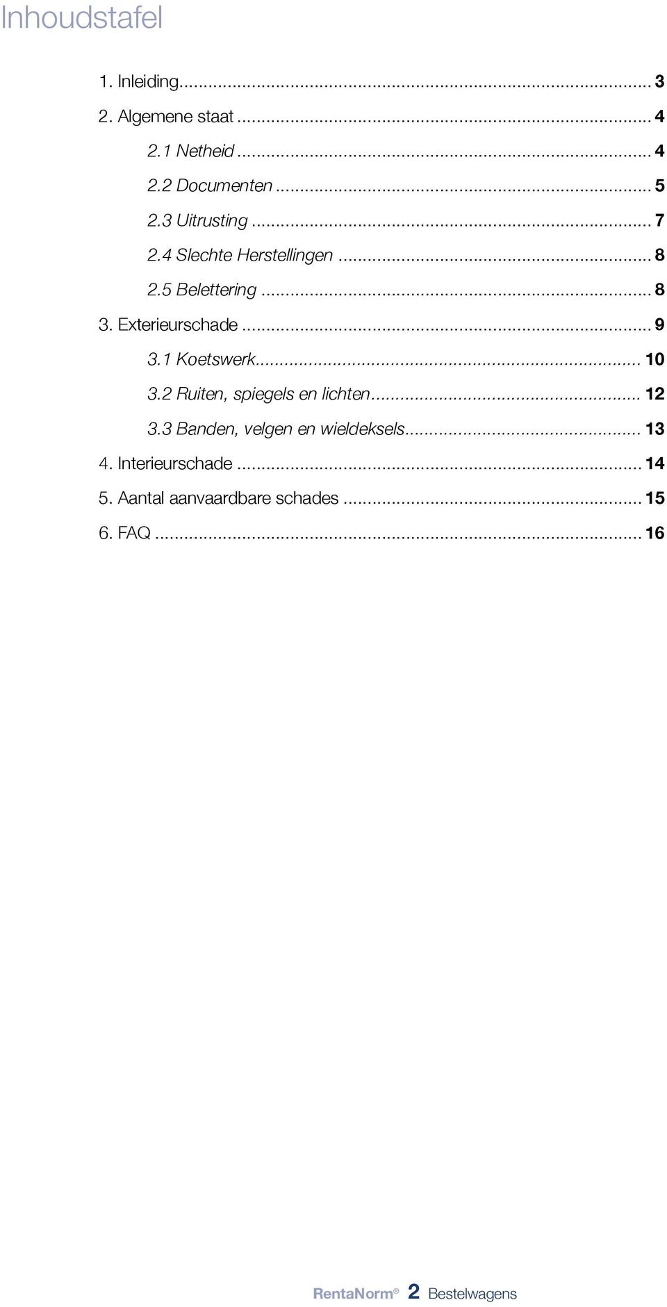 1 Koetswerk... 10 3.2 Ruiten, spiegels en lichten... 12 3.3 Banden, velgen en wieldeksels... 13 4.