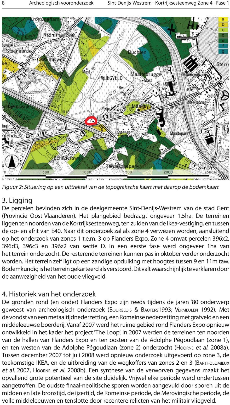 De terreinen liggen ten noorden van de Kortrijksesteenweg, ten zuiden van de Ikea-vestiging, en tussen de op- en afrit van E40.