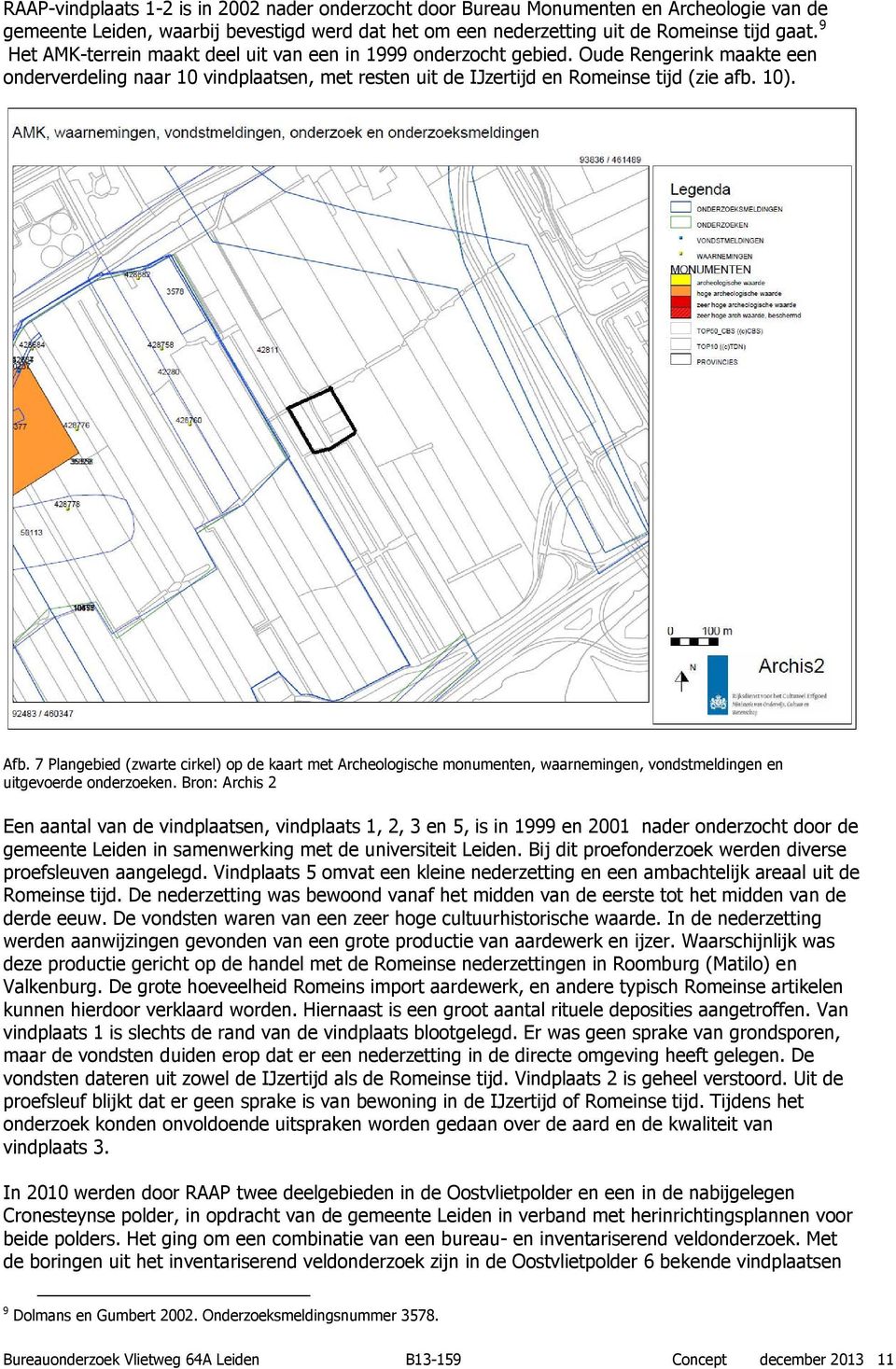 7 Plangebied (zwarte cirkel) op de kaart met Archeologische monumenten, waarnemingen, vondstmeldingen en uitgevoerde onderzoeken.