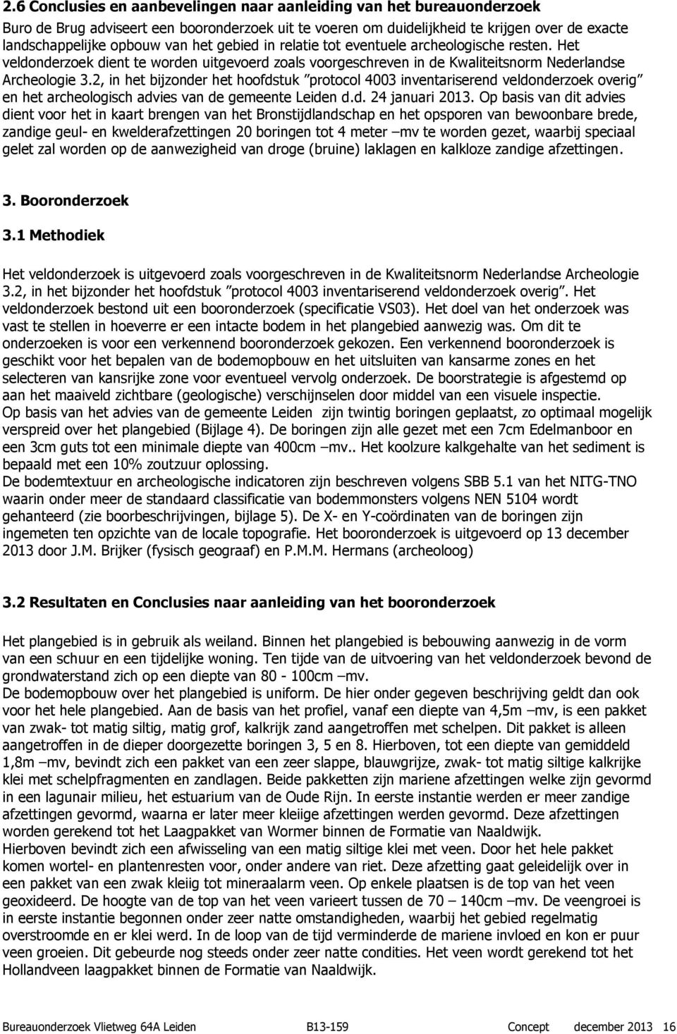 2, in het bijzonder het hoofdstuk protocol 4003 inventariserend veldonderzoek overig en het archeologisch advies van de gemeente Leiden d.d. 24 januari 2013.