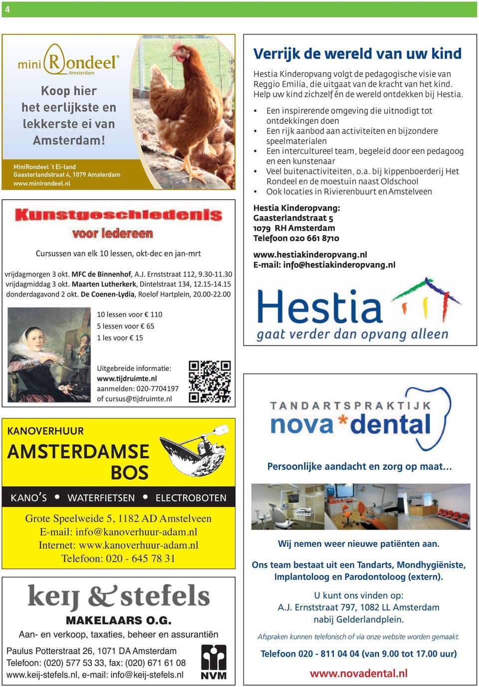 15 donderdagavond 2 okt. De Coenen-Lydia, Roelof Hartplein, 20.00-22.00 Hestia Kinderopvang volgt de pedagogische visie van Reggio Emilia, die uitgaat van de kracht van het kind.