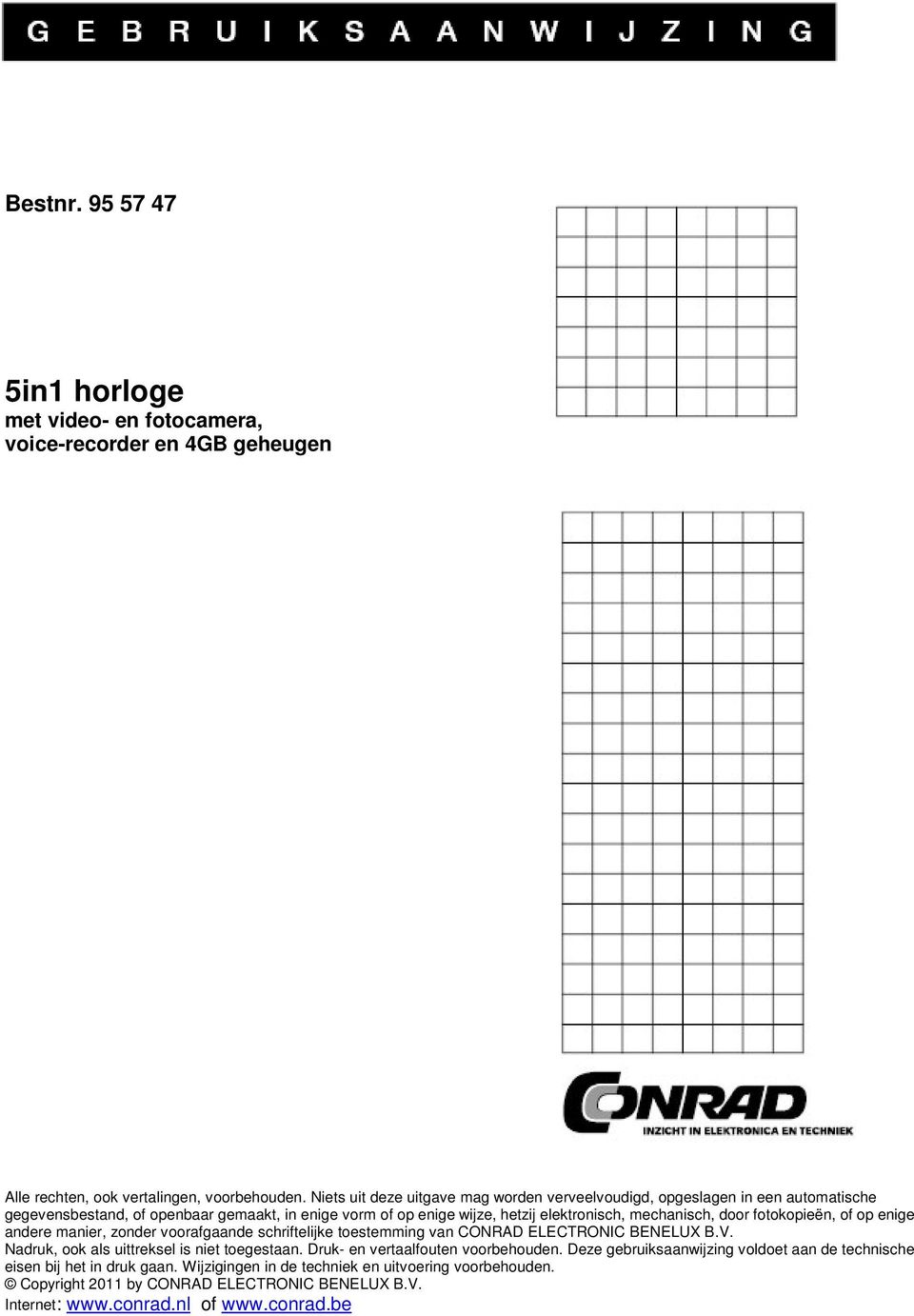 door fotokopieën, of op enige andere manier, zonder voorafgaande schriftelijke toestemming van CONRAD ELECTRONIC BENELUX B.V. Nadruk, ook als uittreksel is niet toegestaan.