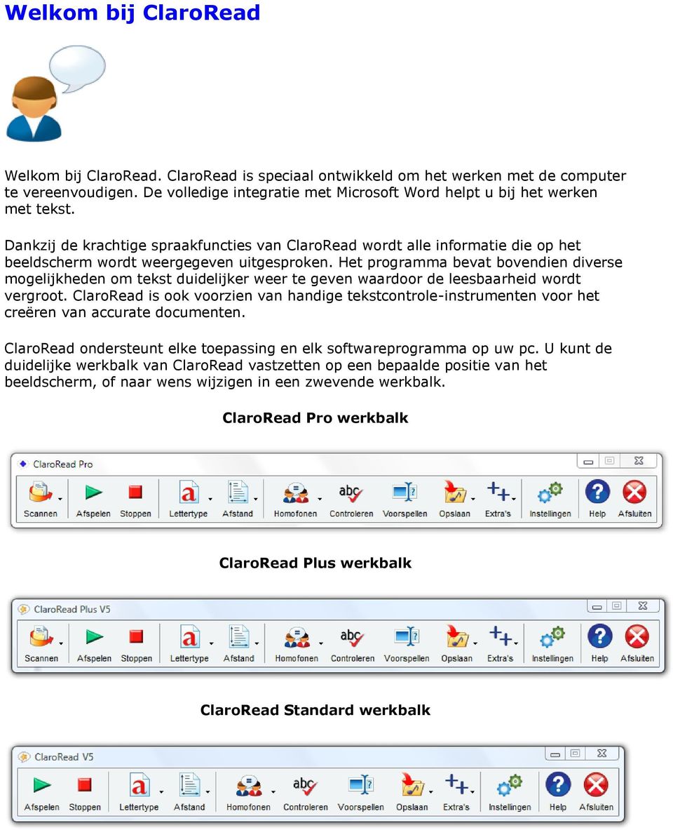 Dankzij de krachtige spraakfuncties van ClaroRead wordt alle informatie die op het beeldscherm wordt weergegeven uitgesproken.