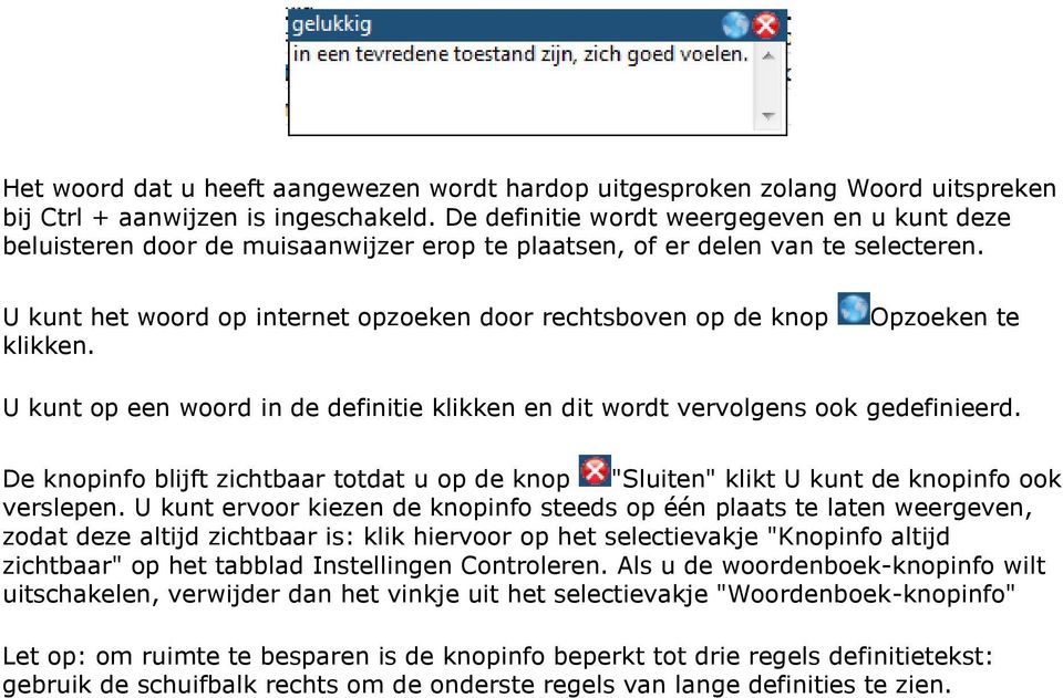 U kunt het woord op internet opzoeken door rechtsboven op de knop klikken. Opzoeken te U kunt op een woord in de definitie klikken en dit wordt vervolgens ook gedefinieerd.