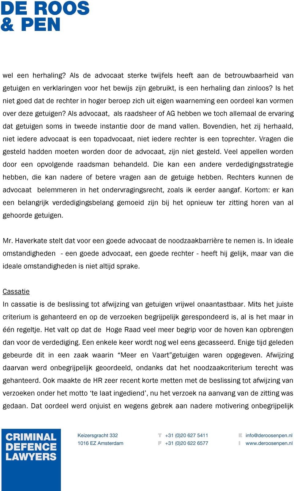 Als advocaat, als raadsheer of AG hebben we toch allemaal de ervaring dat getuigen soms in tweede instantie door de mand vallen.