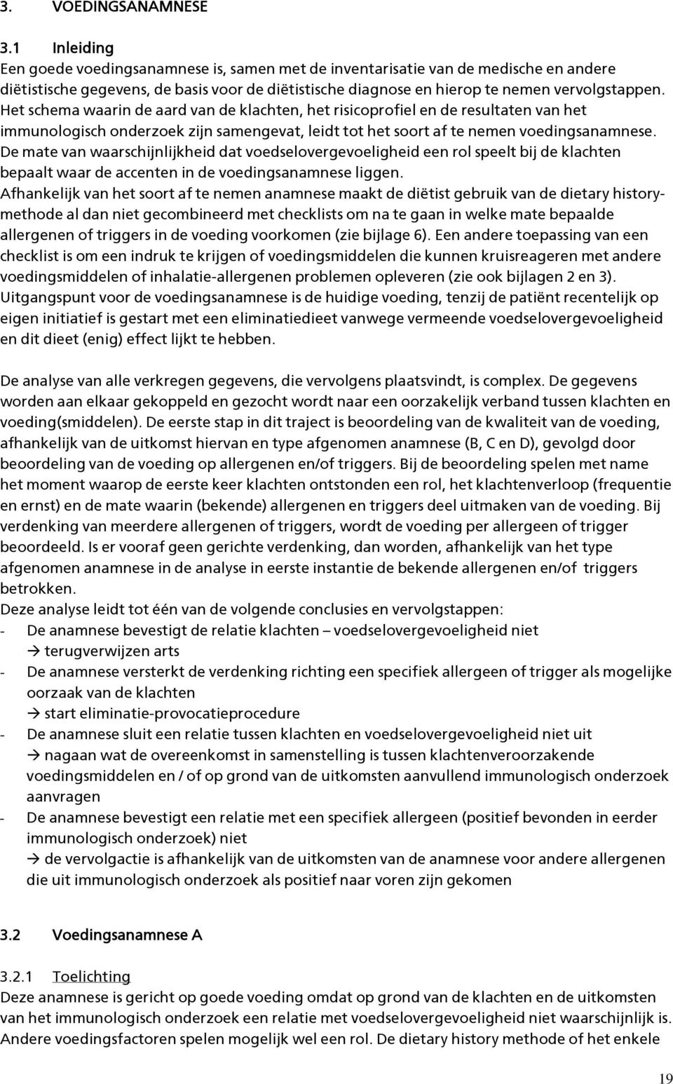 Het schema waarin de aard van de klachten, het risicoprofiel en de resultaten van het immunologisch onderzoek zijn samengevat, leidt tot het soort af te nemen voedingsanamnese.