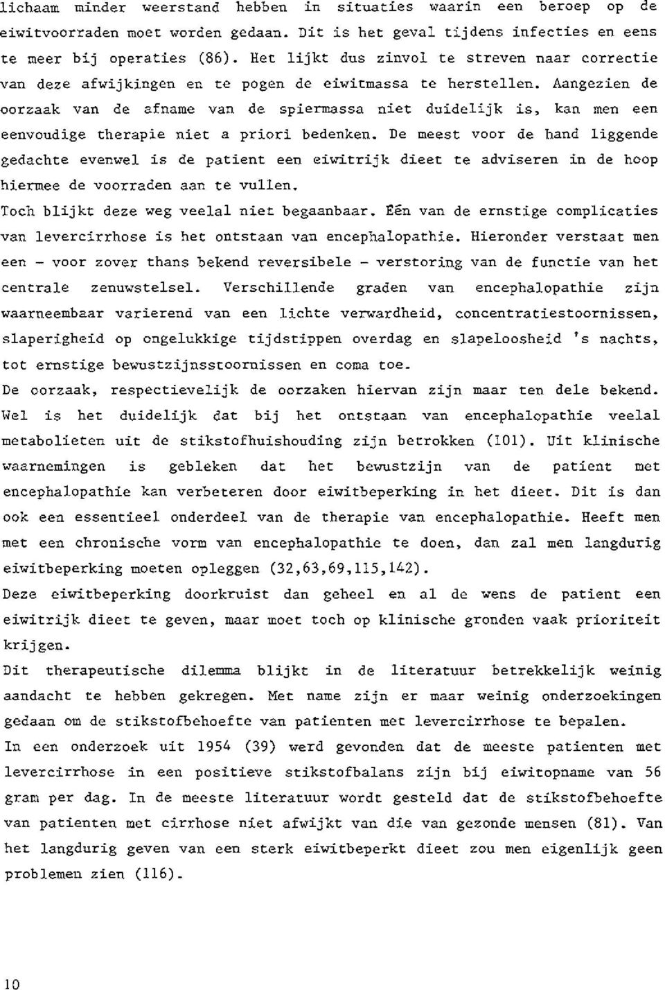 Aangezien de oorzaak van de afname van de spiermassa niet duidelijk is, kan men een eenvoudige therapie niet a priori bedenken.