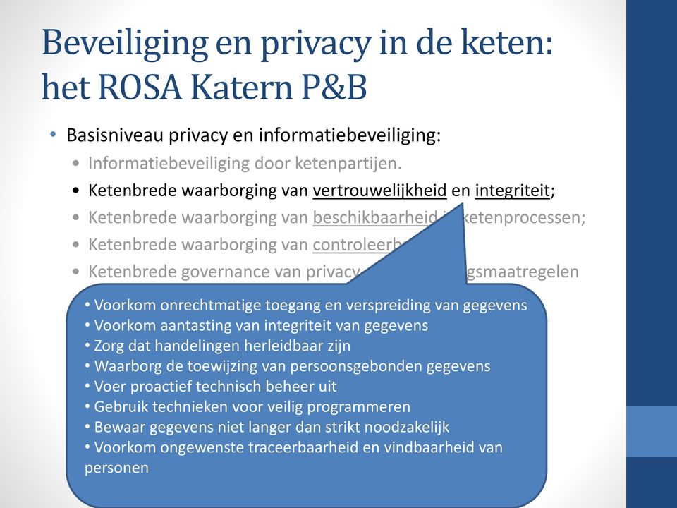 gegevens Zorg dat handelingen herleidbaar zijn Waarborg de toewijzing van persoonsgebonden gegevens Voer proactief technisch beheer uit