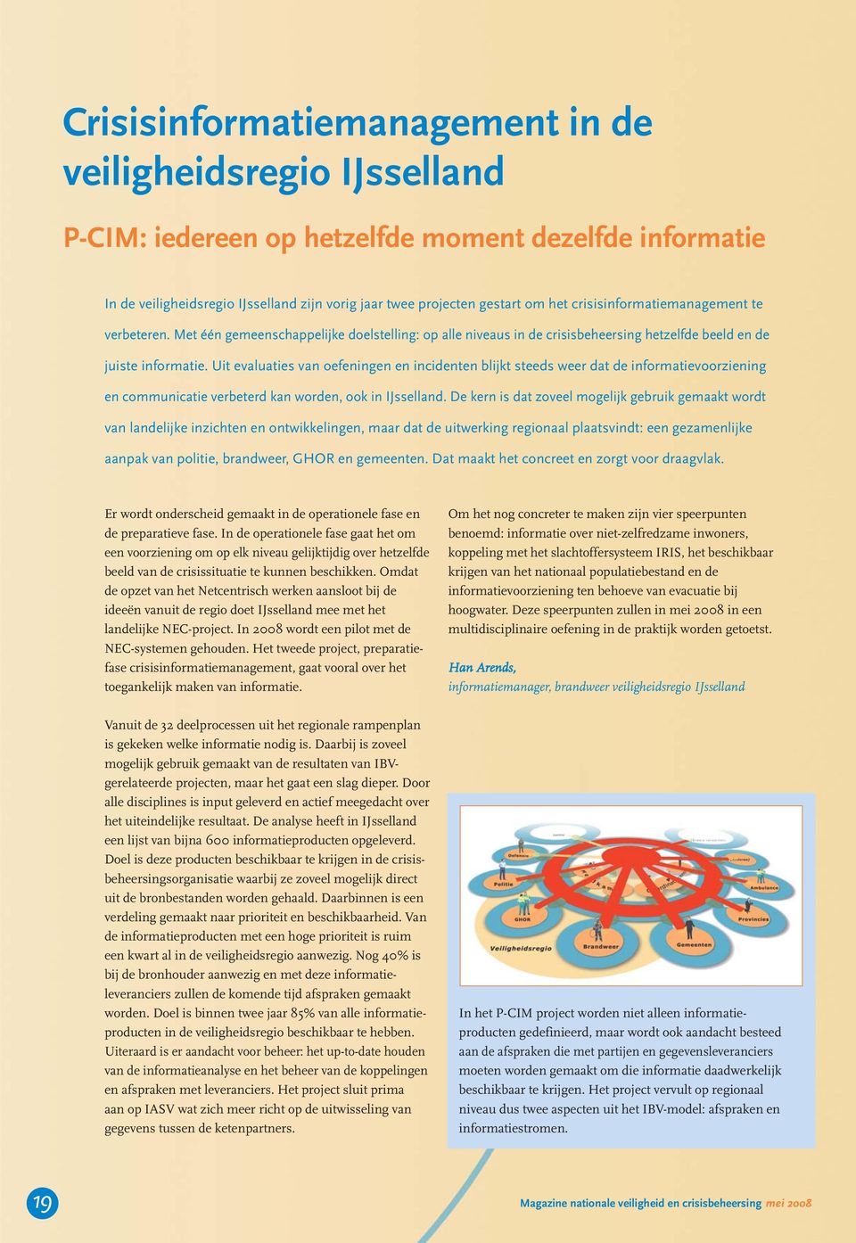 Uit evaluaties van oefeningen en incidenten blijkt steeds weer dat de informatie voor ziening en communicatie verbeterd kan worden, ook in IJsselland.